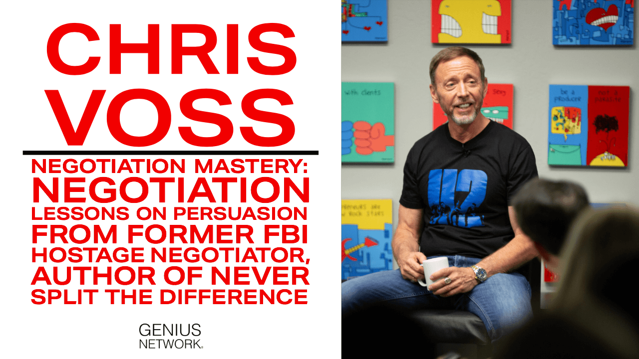 Negotiation Secrets Of A Former FBI Hostage Negotiator with Chris Voss